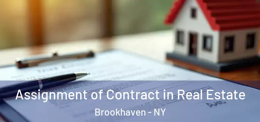 Assignment of Contract in Real Estate Brookhaven - NY