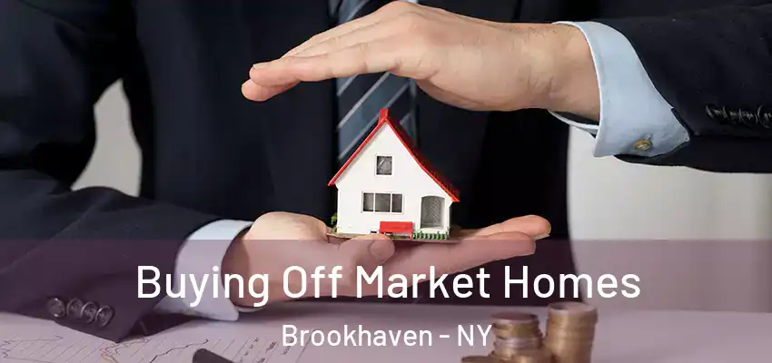 Buying Off Market Homes Brookhaven - NY