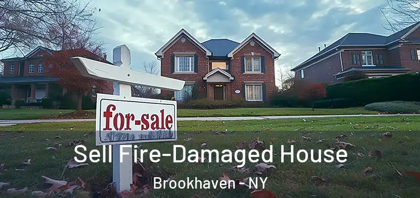  Sell Fire-Damaged House Brookhaven - NY