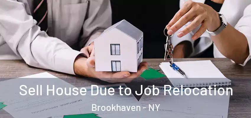 Sell House Due to Job Relocation Brookhaven - NY