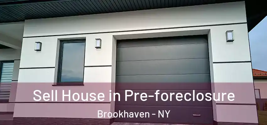 Sell House in Pre-foreclosure Brookhaven - NY