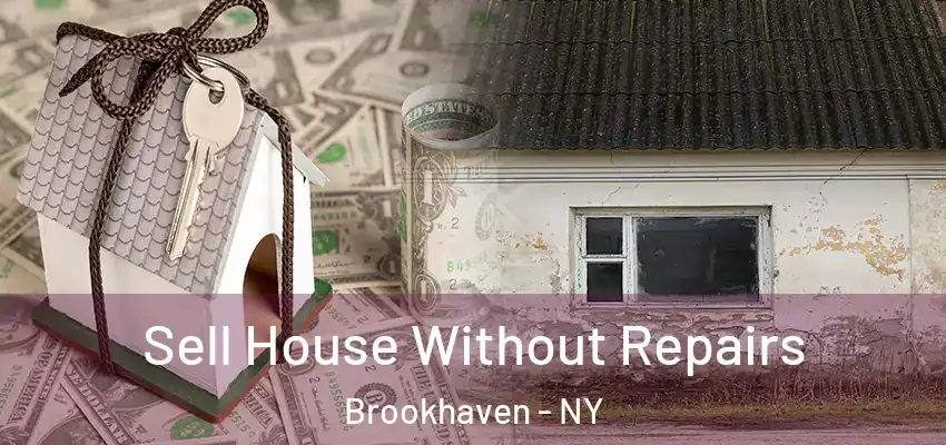 Sell House Without Repairs Brookhaven - NY